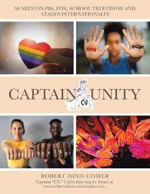 Captain "CU" Unity: As Seen on Pbs, Fox, School Television and Stages Internationally - Robert Dino Comer - cover