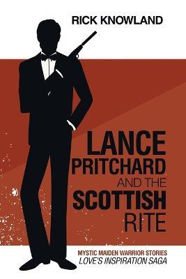 Lance Pritchard and the Scottish Rite: Love's Inspiration Saga - Rick Knowland - cover
