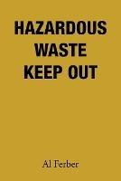 Hazardous Waste Keep Out - Al Ferber - cover