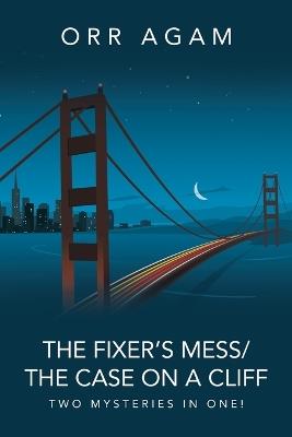 The Fixer's Mess/The Case On A Cliff: Two Mysteries in One! - Orr Agam - cover
