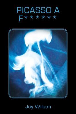 Picasso a F****** - Joy Wilson - cover