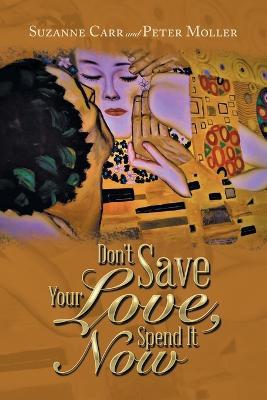 Don't Save Your Love, Spend It Now - Suzanne Carr,Peter Moller - cover