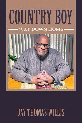 Country Boy: Way Down Home - Jay Thomas Willis - cover