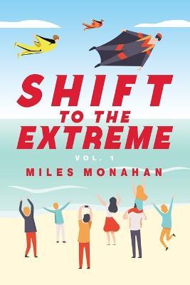 Shift to the Extreme: Vol. 1 - Miles Monahan - cover
