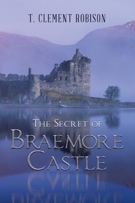 The Secret of Braemore Castle - T Clement Robison - cover