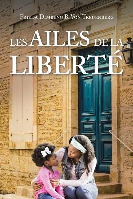 Les Ailes de la liberté - Frieda Dimbeng B Von Treuenberg - cover