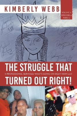 The Struggle That Turned out Right!: K Professional Services/ What's Going on Right Now Llc! - Kimberly Webb - cover