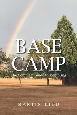 Base Camp: The Complete Guide to Mentoring - Martin Kidd - cover