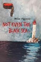 Not Even the Black Sea... - Milan Vignevich - cover