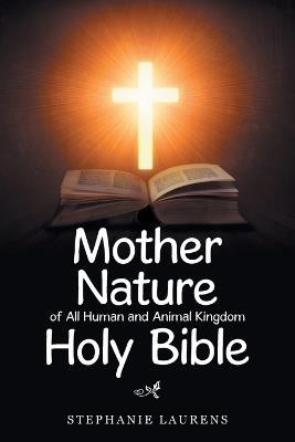 Mother Nature of All Human and Animal Kingdom Holy Bible - Stephanie Laurens - cover