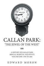 Callan Park: 'THE JEWEL OF THE WEST': A History of Callan Park Mental Hospital and Estate Volume One 1744-1961