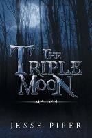The Triple Moon: Maiden - Jesse Piper - cover