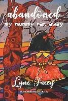 Abandoned: My Mummy Ran Away - Lyne Facey - cover