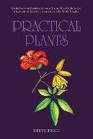 Practical Plants: Useful Survival Products, Unusual Foods, Wood & Protective Charms from Northern Australia and the World Tropics. - Steve Price - cover