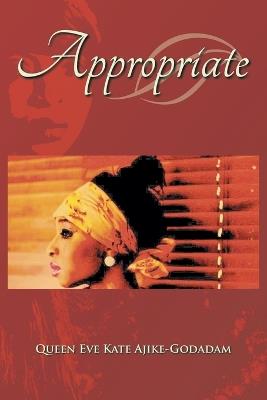 Appropriate - Queen Eve Kate Ajike-Godadam - cover