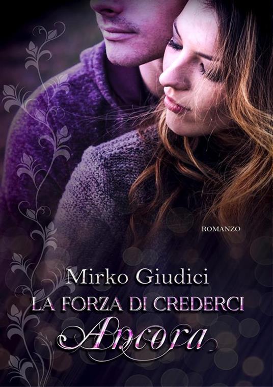 La Forza Di Crederci Ancora - Mirko Giudici - ebook