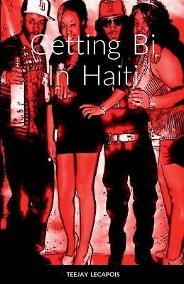 Getting Bi In Haiti - Teejay Lecapois - cover