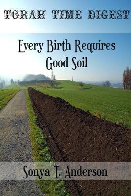 Torah Time Digest: Every Birth Requires Good Soil - Sonya Anderson - cover