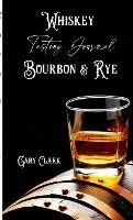 Whiskey Tasting Journal Bourbon & Rye - Gary Clark - cover