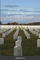 Salvation Is Only By Abiding In the Everlasting Gospel - Donald Werner - cover