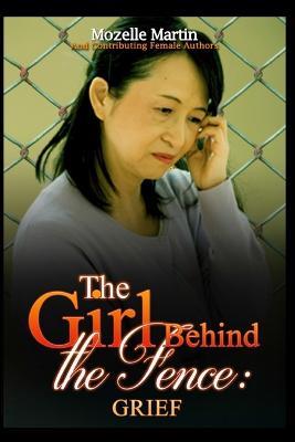 Girl Behind the Fence: Grief - Mozelle Martin,Dawn Endria McCarty,Kella B Price - cover