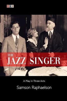 The Jazz Singer: A Play in Three Acts - Samson Raphaelson - cover