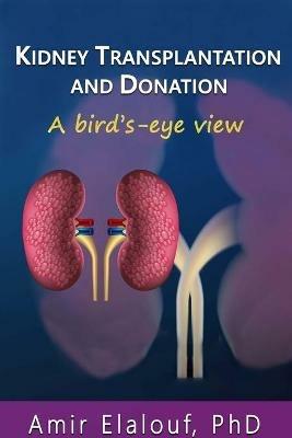 Kidney Transplantation and Donation: A Bird's-Eye View - Amir Elalouf - cover