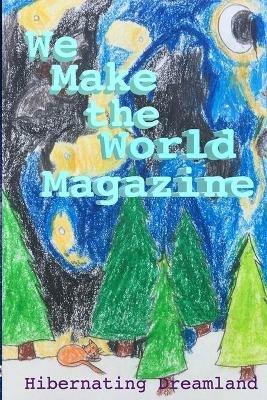 Hibernating Dreamland - Issue #3 - WE MAKE THE WORLD MAGAZINE (WMWM) - Tracy Randolph,Eden Trinity Long,James Clawson - cover