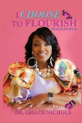 I Choose To Flourish By Dr. Grace Nichols - Grace Nichols - cover