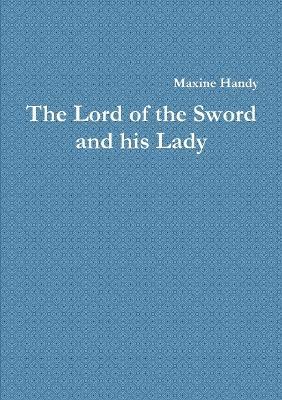 The Lord of the Sword and his Lady - Maxine Handy - cover