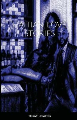 Haitian Love Stories - Teejay Lecapois - cover
