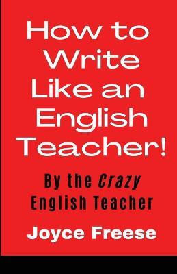 How To Write Like an English Teacher - Joyce Freese - cover