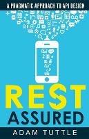 REST Assured: A Pragmatic Approach to API Design - Adam Tuttle - cover