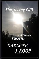The Seeing Gift - Darlene J Koop - cover
