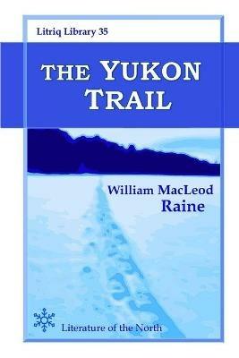 The Yukon Trail - William MacLeod Raine - cover