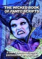 The Wicked Book of Panto Scripts: 5 more traditional family pantomime scripts - Brian Luff - cover