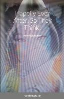 Happily Ever After, So They Think!: Pamela Buchanan - Pamela Buchanan - cover
