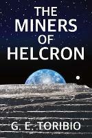 The Miners of Helcron - G. E. Toribio - cover