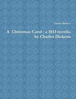 A Christmas Carol : a 1843 novella by Charles Dickens