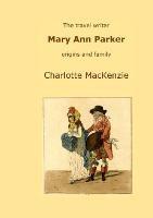 The travel writer Mary Ann Parker - Charlotte MacKenzie - cover