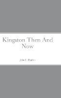 Kingston Then And Now - John Rigdon - cover