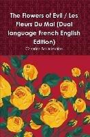 The Flowers of Evil / Les Fleurs Du Mal (Dual language French English Edition)