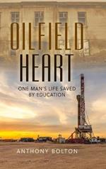 Oilfield Heart: One Man's Life Saved by Education