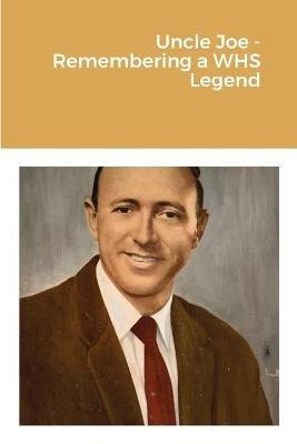 Uncle Joe - Remembering a WHS Legend - James E Martin - cover