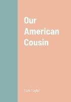 Our American Cousin - Tom Taylor - cover