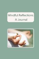 Mindful Reflections: A Journal - Caitlyn Adams - cover