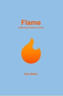 Flame: A Morning Routine Journal - Kyle R. Beers - cover