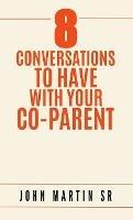 8 Conversations To Have With Your Co-Parent - John Martin - cover