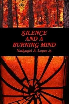 Silence and a Burning Mind - Nathaniel Lopez - cover