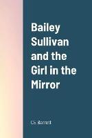 Bailey Sullivan and the Girl in the Mirror - Chris Barrett - cover